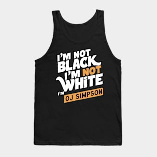 Not Black and White But OJ Simpson Tank Top